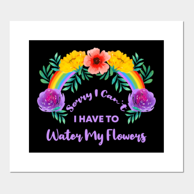 Sorry I Can't I Have To Water My Flowers Feminist Movement Posters